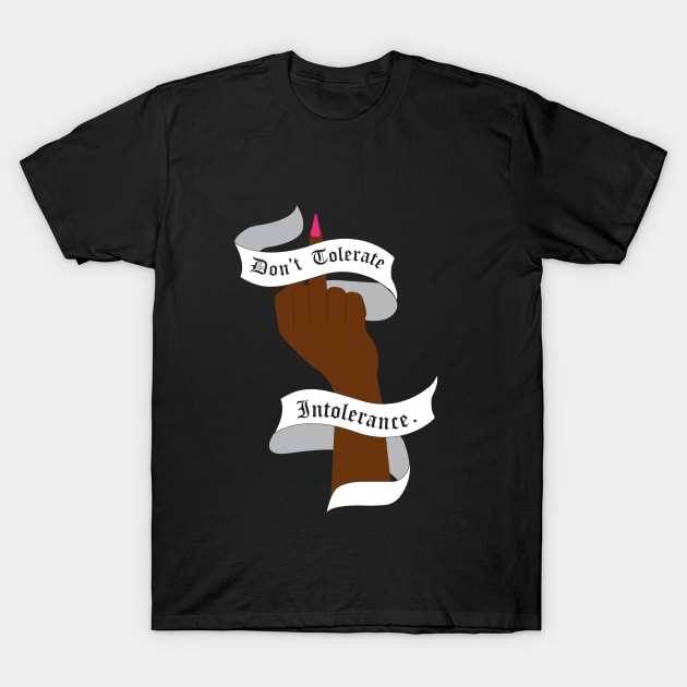 Don't Tolerate Intolerence. T-Shirt by Aly Moss Art